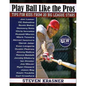 Play Ball Like the Pros Tips for Kids from 20 Big League Stars